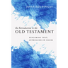 An Introduction to the Old Testament: Exploring Text, Approaches & Issues