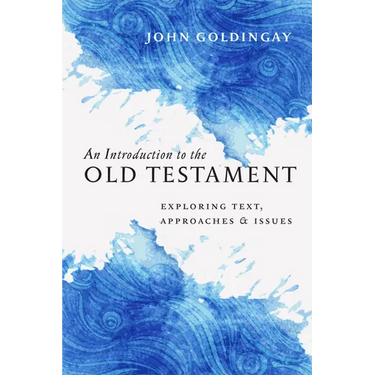 An Introduction to the Old Testament: Exploring Text, Approaches & Issues