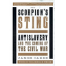 Scorpion's Sting: Antislavery and the Coming of the Civil War