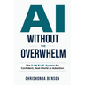 AI Without the Overwhelm: The S.I.M.P.L.E System for Confident, Real-World AI Adoption