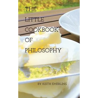 The Little Cookbook of Philosophy