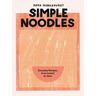 Simple Noodles: Everyday Recipes, from Instant to Udon