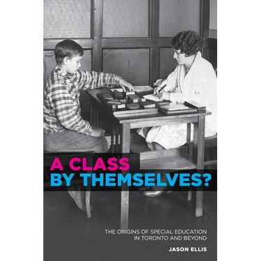 A Class by Themselves?: The Origins of Special Education in Toronto and Beyond