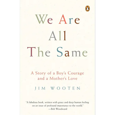 We Are All the Same: A Story of a Boy's Courage and a Mother's Love