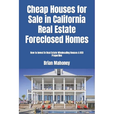 Cheap Houses for Sale in California Real Estate Foreclosed Homes: How to Invest in Real Estate Wholesaling Houses & REO Properties