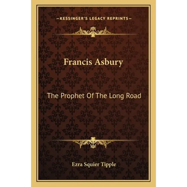 Francis Asbury: The Prophet Of The Long Road