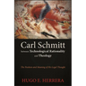 Carl Schmitt between Technological Rationality and Theology: The Position and Meaning of His Legal Thought