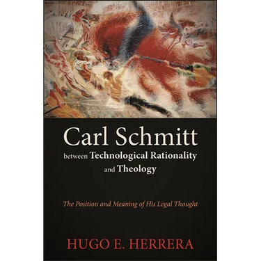 Carl Schmitt between Technological Rationality and Theology: The Position and Meaning of His Legal Thought