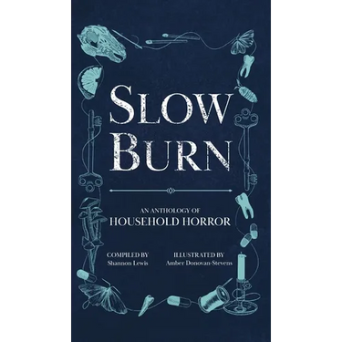 Slow Burn: An Anthology of Household Horror