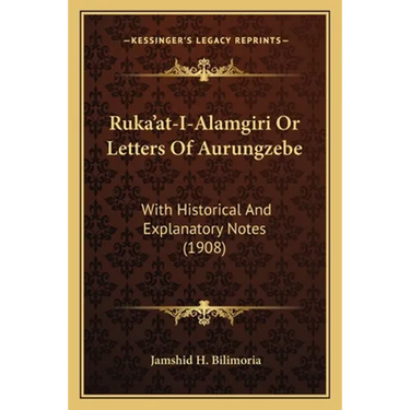 Ruka'at-I-Alamgiri Or Letters Of Aurungzebe: With Historical And Explanatory Notes (1908)