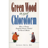 Green Wood and Chloroform: How a Young English Doctor Settled in Rural Maine