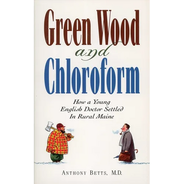 Green Wood and Chloroform: How a Young English Doctor Settled in Rural Maine