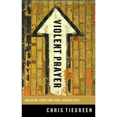 Violent Prayer: Engaging Your Emotions Against Evil