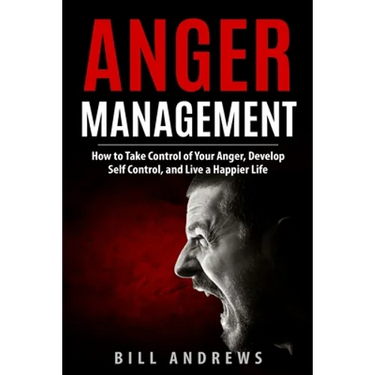 Anger Management: How to Take Control of Your Anger, Develop Self Control, and Live a Happier Life