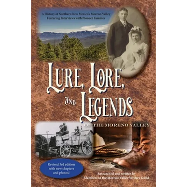 Lure, Lore, and Legends of the Moreno Valley: A History of Northern New Mexico's Moreno Valley