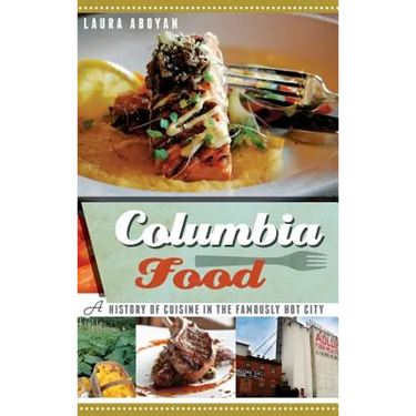 Columbia Food: A History of Cuisine in the Famously Hot City