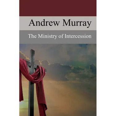 The Ministry of Intercession: A Plea for More Prayer
