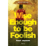 Wise Enough to Be Foolish