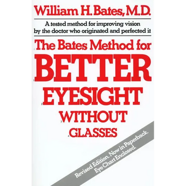 The Bates Method for Better Eyesight Without Glasses