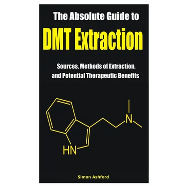 The Absolute Guide to DMT Extraction: Sources, Methods of Extraction, and Potential Therapeutic Benefits