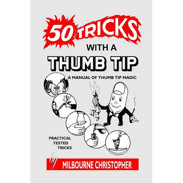 Fifty Tricks With A Thumb Tip: A Manual of Thumb Tip Magic