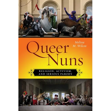 Queer Nuns: Religion, Activism, and Serious Parody