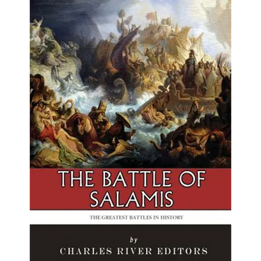 The Greatest Battles in History: The Battle of Salamis