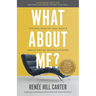 What About Me Expanded Edition: Staying Healthy and Whole (While You're Helping Others)