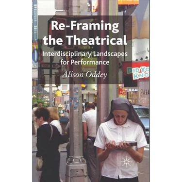 Re-Framing the Theatrical: Interdisciplinary Landscapes for Performance