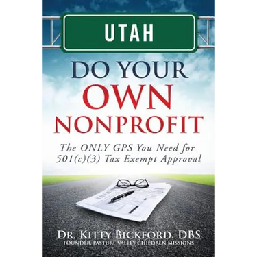 Utah Do Your Own Nonprofit: The ONLY GPS You Need for 501c3 Tax Exempt Approval