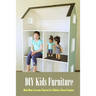 DIY Kids Furniture: Make Many Awesome Patterns For Children's Room Furniture: Craft Gift for Kids