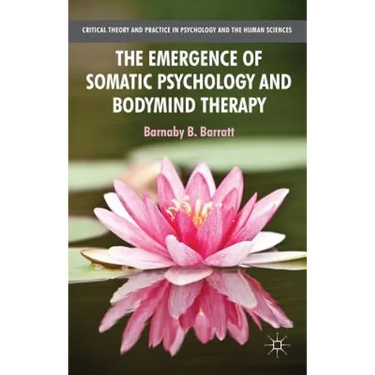 The Emergence of Somatic Psychology and Bodymind Therapy
