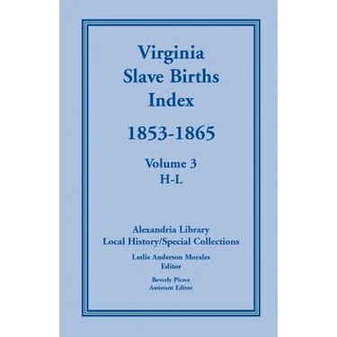 Virginia Slave Births Index, 1853-1865, Volume 3, H-L