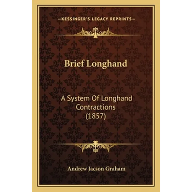 Brief Longhand: A System Of Longhand Contractions (1857)