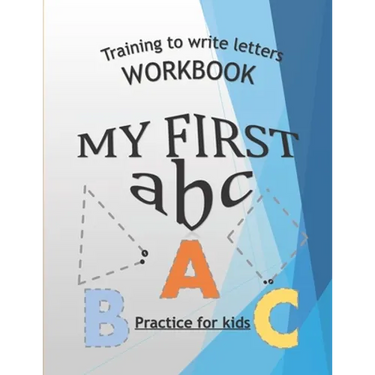 Training To Write Letters Workbook My First Abc Practice For Kids: My First Book Tracing big Letters and Shapes, for Preschoolers and Toddlers ages 2-