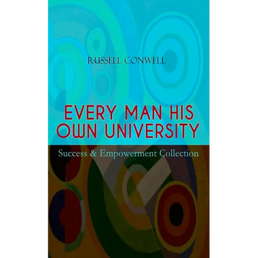 EVERY MAN HIS OWN UNIVERSITY - Success & Empowerment Collection: How to Achieve Success Through Observation