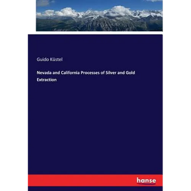 Nevada and California Processes of Silver and Gold Extraction