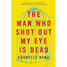 The Man Who Shot Out My Eye Is Dead