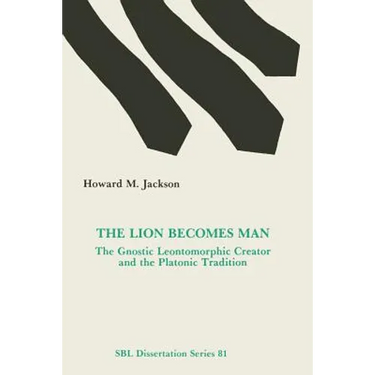 The Lion Becomes Man: The Gnostic Leontomorphic Creator and the Platonic Tradition