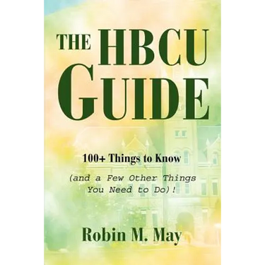 The HBCU Guide: 100+ Things to Know (and a Few Other Things You Need to Do)!
