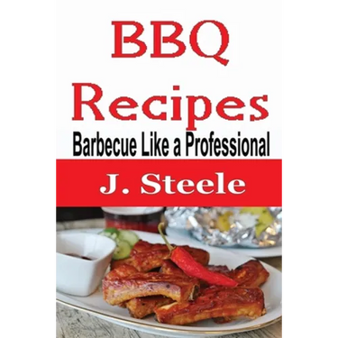 BBQ Recipes: Barbecue Like a Professional