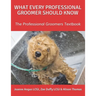 What Every Professional Groomer Should Know: The Professional Groomers Textbook
