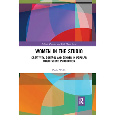 Women in the Studio: Creativity, Control and Gender in Popular Music Sound Production