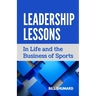 Leadership Lessons: In Life and the Business of Sports