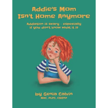 Addie's Mom Isn't Home Anymore: Addiction is scary - especially when you don't know what it is