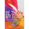 Be Thou My Guide: A Bible Study on Trusting God