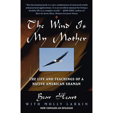 The Wind Is My Mother: The Life and Teachings of a Native American Shaman