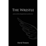 The Wrestle: Poems of Divine Disappointment and Discovery