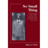 No Small Thing Ex-servicemen from British Southern Cameroons in WW 2: Royal West African Frontier Force, North Africa, Burma