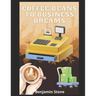 Coffee Beans to Business Dreams: A Comprehensive Guide to Launching Your Own Cafe